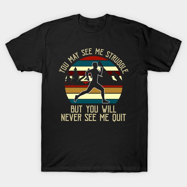 You May See Me Struggle But You Will Never See Me Quit Tshirt T-Shirt by reynoldsouk4